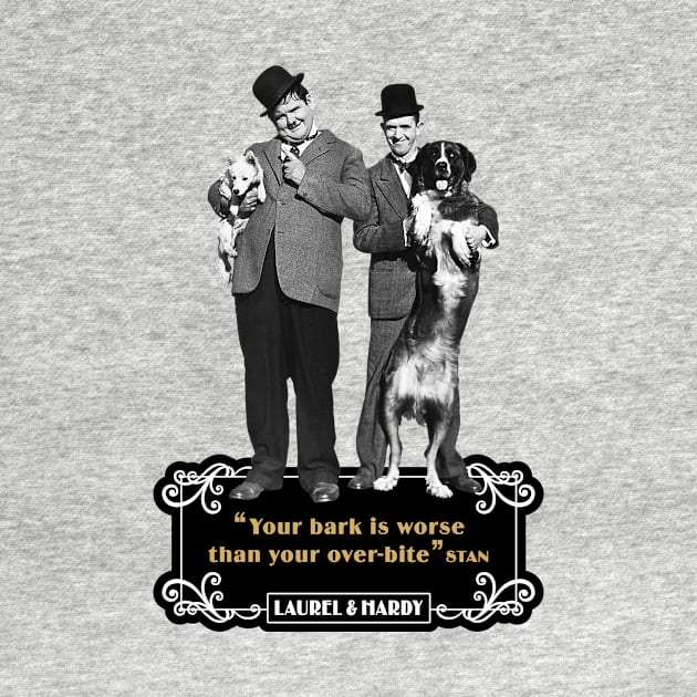 Laurel & Hardy Quotes: "You're Bark Is Worse Than Your Over-Bite" by PLAYDIGITAL2020